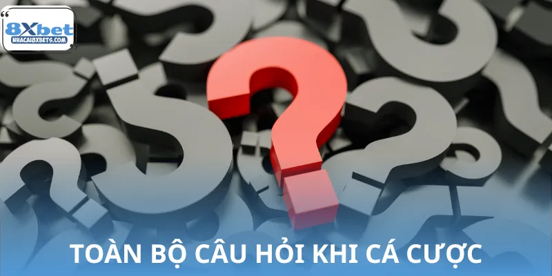 Danh sách bộ câu hỏi thường gặp khi chơi cá cược
