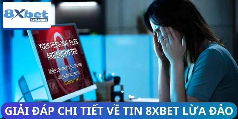 8XBET Lừa Đảo – Chia Sẻ Trải Nghiệm Thực Tế Người Dùng 2 Những trường hợp dẫn đến việc xuất hiện tin đồn 8XBET lừa đảo