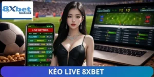Vì Sao Kèo Live 8XBET Ngày Càng Phổ Biến? Bùng Nổ Xu Hướng