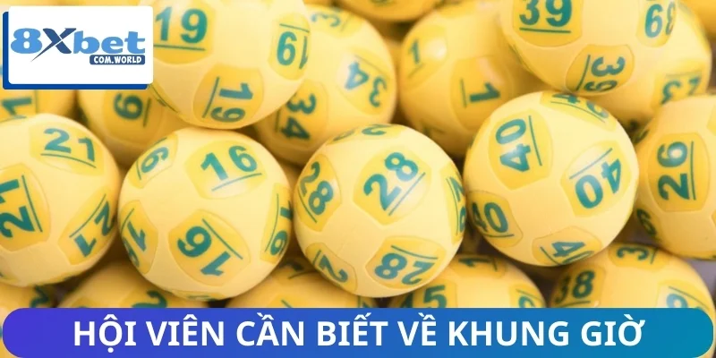 Những Điều Người Chơi Xổ Số 8XBET Cần Biết Khi Tham Gia 2 Khung giờ mở thưởng được quy định chi tiết