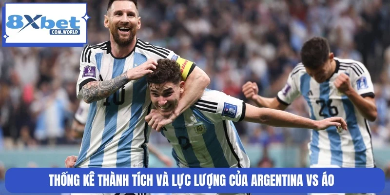 8XBET Nhận Định Argentina Vs Áo World Cup Lúc 00h00 23/6 1 Thống kê phong độ và tình hình lực lượng Argentina vs Áo