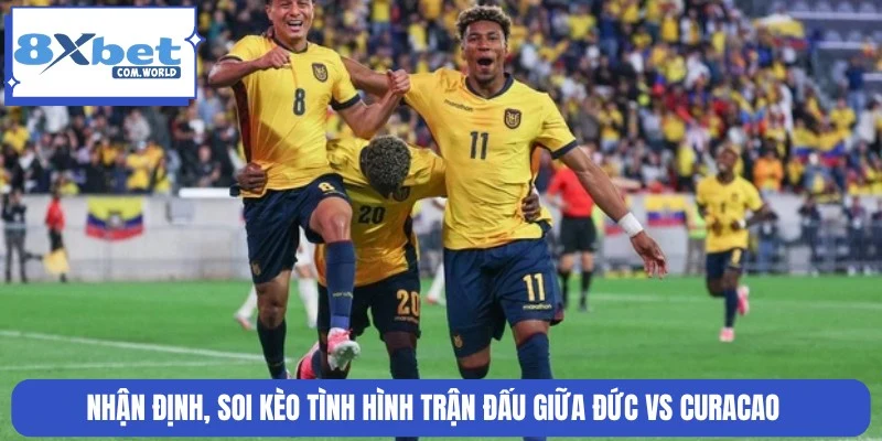 Dự Đoán Trận Đức Vs Curacao World Cup 15/06 00:00 8XBET 3 Nhận định và soi kèo chi tiết trận đấu giữa Đức vs Curacao