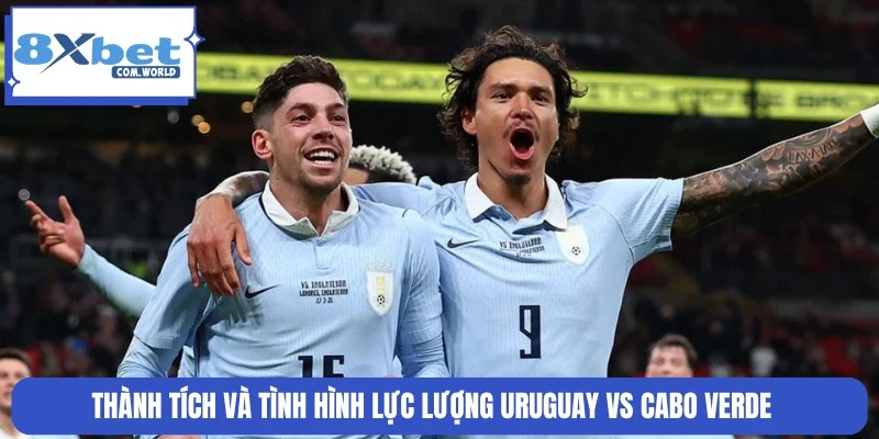 Nhận Định Uruguay Vs Cabo Verde World Cup 05:00 22/06 8XBET 1 Thống kê lịch sử thành tích, lực lượng Uruguay vs Cabo Verde